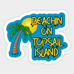 Beachin On Topsail Island! Sticker